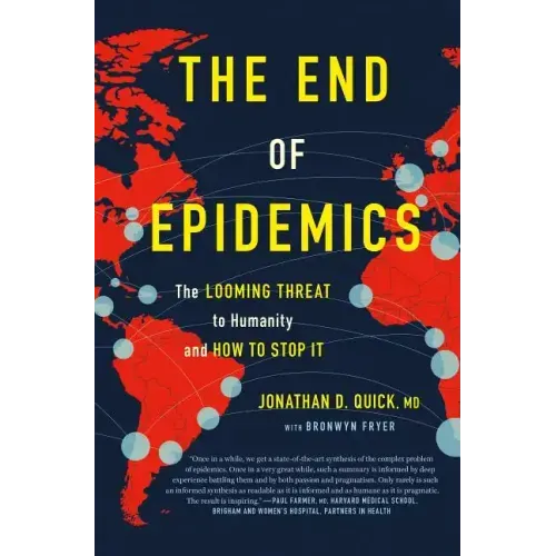 The End of Epidemics: The Looming Threat to Humanity and How to Stop It