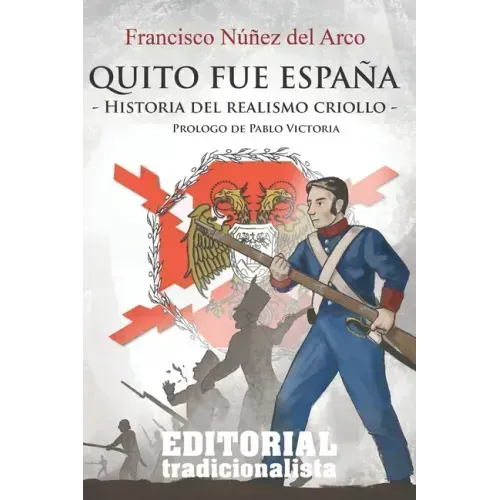 Quito fue España: Historia del realismo criollo
