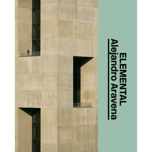 Alejandro Aravena: Elemental: The Architect's Studio