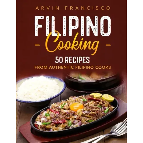 Filipino Cooking: 50 Recipes from Authentic Filipino Cooks