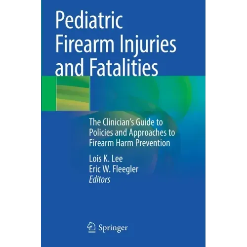 Pediatric Firearm Injuries and Fatalities: The Clinician's Guide to Policies and Approaches to Firearm Harm Prevention