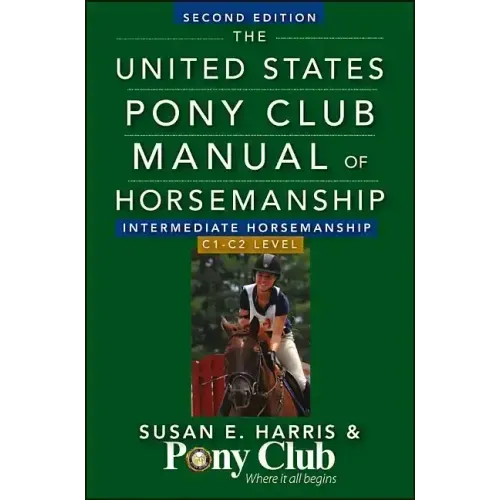 The United States Pony Club Manual of Horsemanship: Intermediate Horsemanship/C1-C2 Level