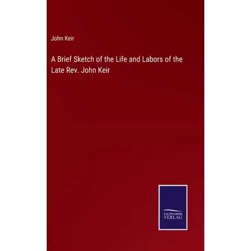 A Brief Sketch of the Life and Labors of the Late Rev. John Keir