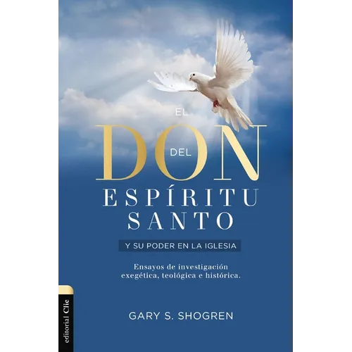 El Don del Espíritu Santo Y Su Poder En La Iglesia: Ensayos de Investigación Exegética, Teológica E Histórica