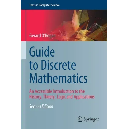 Guide to Discrete Mathematics: An Accessible Introduction to the History, Theory, Logic and Applications