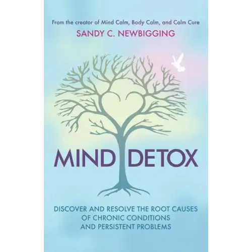 Mind Detox: Discover and Resolve the Root Causes of Chronic Conditions and Persistent Problems