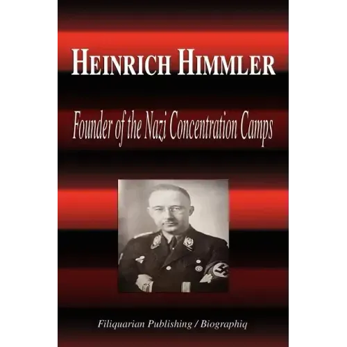 Heinrich Himmler - Founder of the Nazi Concentration Camps (Biography)