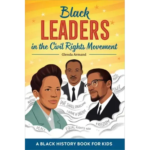 Black Leaders in the Civil Rights Movement: A Black History Book for Kids