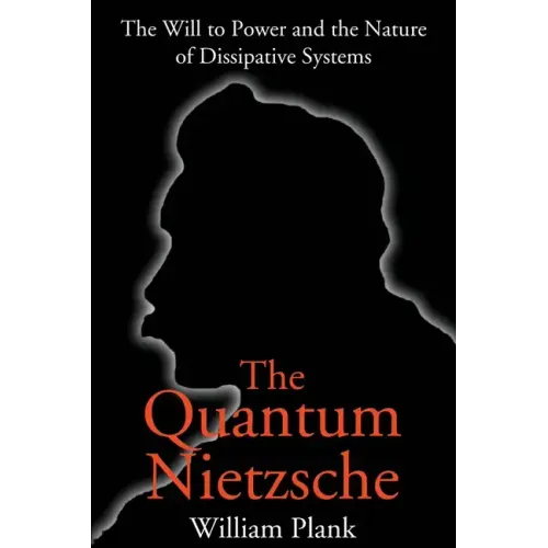 The Quantum Nietzsche: The Will to Power and the Nature of Dissipative Systems