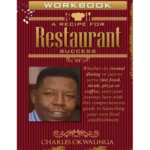 Work Book A Recipe for Restaurant Success: Whether its formal dining or just to serve fast food, steak, pizza or coffee, start your journey here with