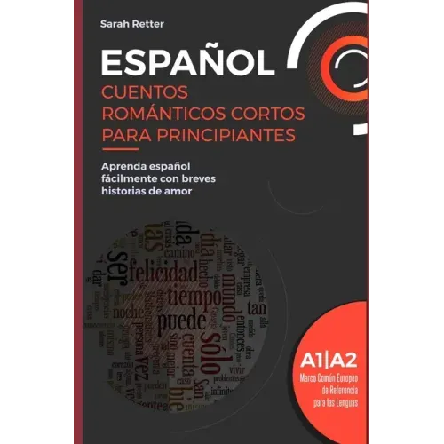 Español: CUENTOS ROMÁNTICOS CORTOS PARA PRINCIPIANTES: Aprenda español fácilmente con breves historias de amor. Niveles A1/A2.