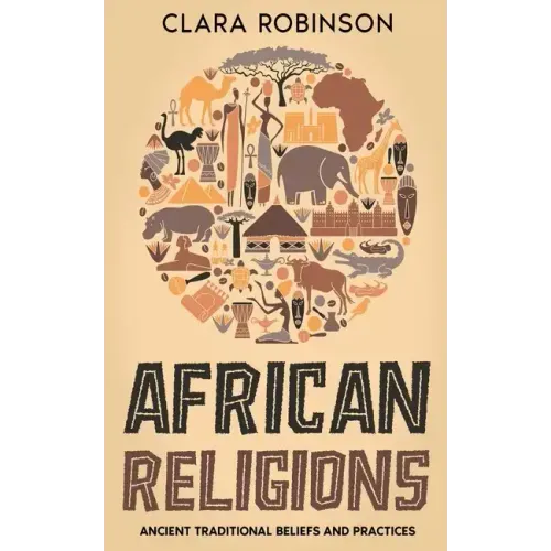 African Religions: Ancient Traditional Beliefs and Practices