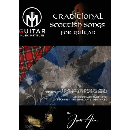 Traditional Scottish Songs for Guitar: 12 Scottish folk songs arranged for acoustic, fingerstyle and classical guitar each song arranged for beginner