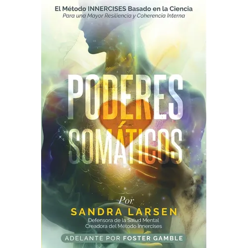 Poderes Somáticos: Desbloquea tu Héroe Interior y Conquista los Desafíos de la Vida (Spanish Edition)