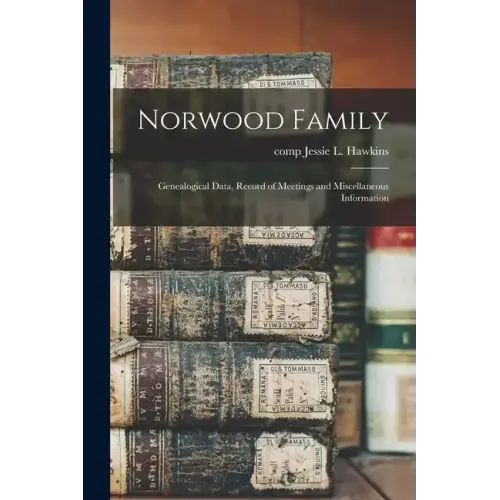 Norwood Family; Genealogical Data, Record of Meetings and Miscellaneous Information