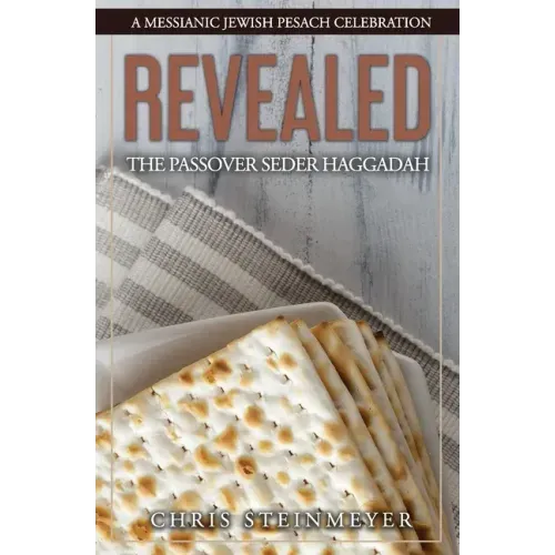 Revealed: The Passover Seder Haggadah: A Messianic Jewish Pesach Celebration