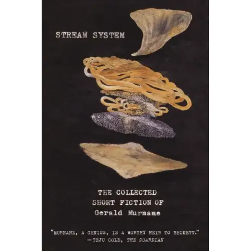 Stream System: The Collected Short Fiction of Gerald Murnane
