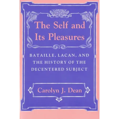 Self and Its Pleasure: Bataille, Lacan, and the History of the Decentered Subject
