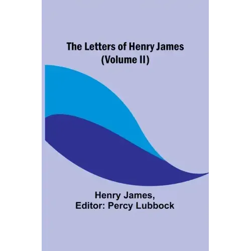 The Letters of Henry James (volume II)