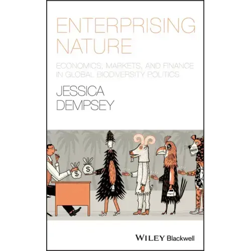 Enterprising Nature: Economics, Markets, and Finance in Global Biodiversity Politics