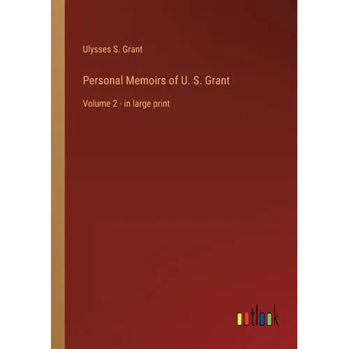 Personal Memoirs of U. S. Grant: Volume 2 - in large print