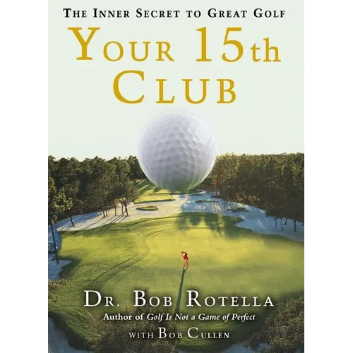 Your 15th Club: The Inner Secret to Great Golf