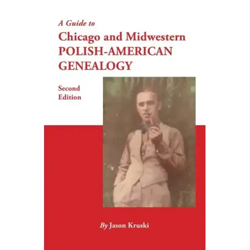 Guide to Chicago and Midwestern Polish-American Genealogy. Second Edition