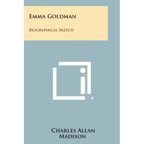Emma Goldman: Biographical Sketch
