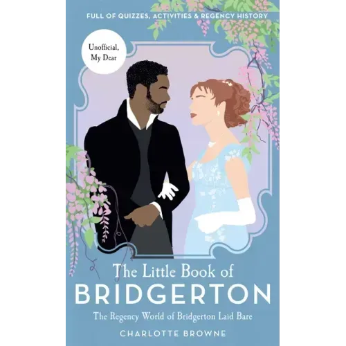 The Little Book of Bridgerton: The Regency World of Bridgerton Laid Bare (Bridgerton TV Series, the Duke and I)