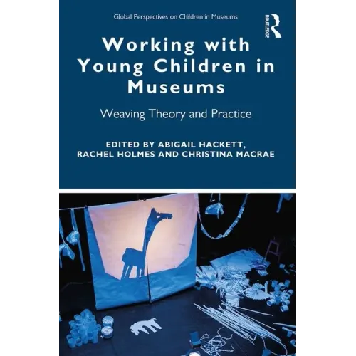 Working with Young Children in Museums: Weaving Theory and Practice