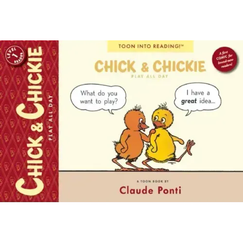 Chick and Chickie Play All Day!: Toon Books Level 1