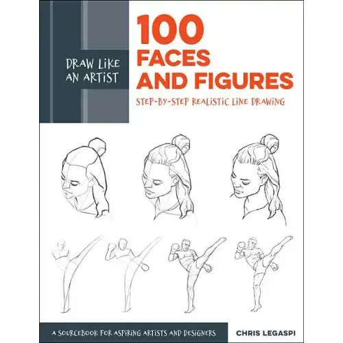 Draw Like an Artist: 100 Faces and Figures: Step-By-Step Realistic Line Drawing *A Sketching Guide for Aspiring Artists and Designers*