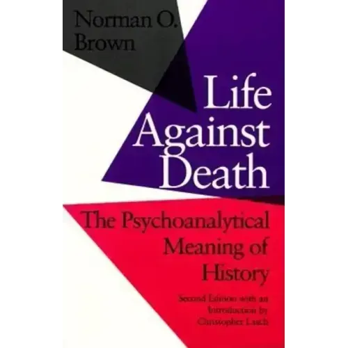 Life Against Death: The Psychoanalytical Meaning of History