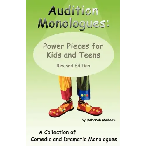 Audition Monologues: Power Pieces for Kids and Teens Revised Edition