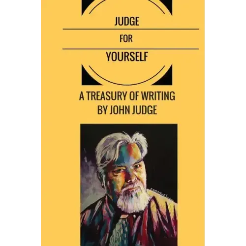 Judge for Yourself: A Treasury of Writing by John Judge