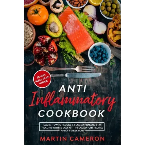 Anti Inflammatory Cookbook: Learn how to Reduce inflammation and stay healthy with 50 Easy Anti Inflammatory Recipes and a 4-Week Plan