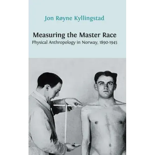 Measuring the Master Race: Physical Anthropology in Norway 1890-1945