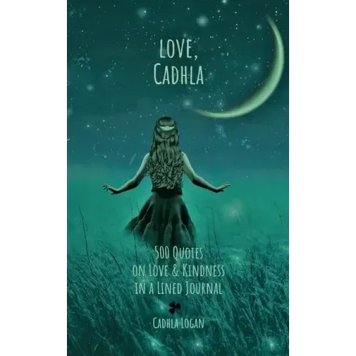 love, Cadhla: 500 quotes on Love and Kindness in a Lined Journal