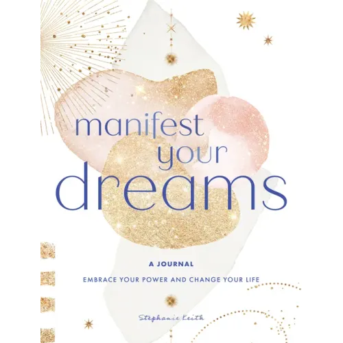 Manifest Your Dreams: A Journal: Embrace Your Power & Change Your Life