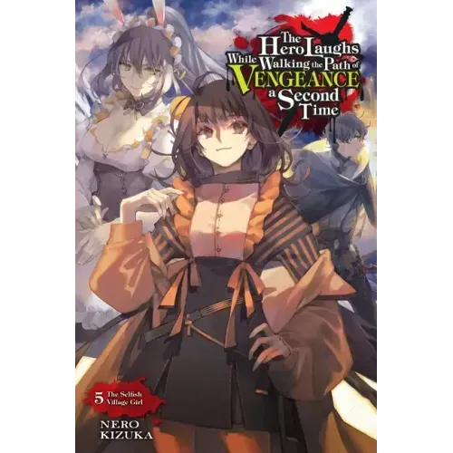 The Hero Laughs While Walking the Path of Vengeance a Second Time, Vol. 5 (Light Novel): The Selfish Village Girl Volume 5