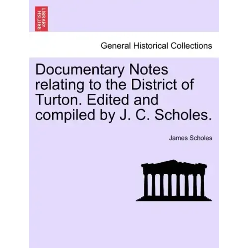 Documentary Notes Relating to the District of Turton. Edited and Compiled by J. C. Scholes.