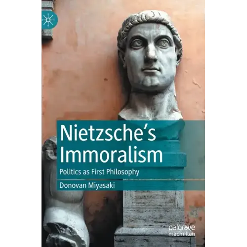 Nietzsche's Immoralism: Politics as First Philosophy