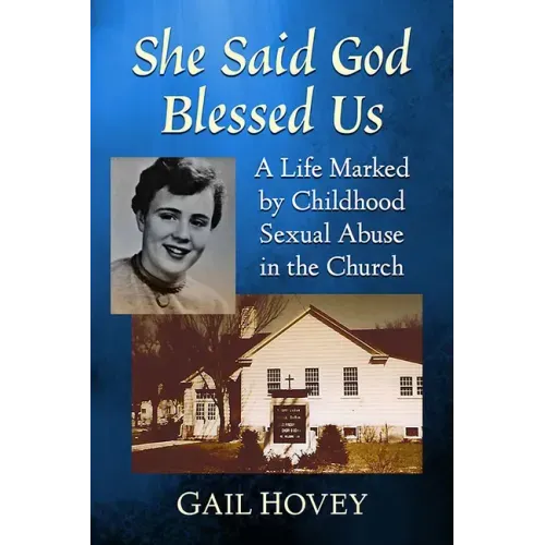 She Said God Blessed Us: A Life Marked by Childhood Sexual Abuse in the Church