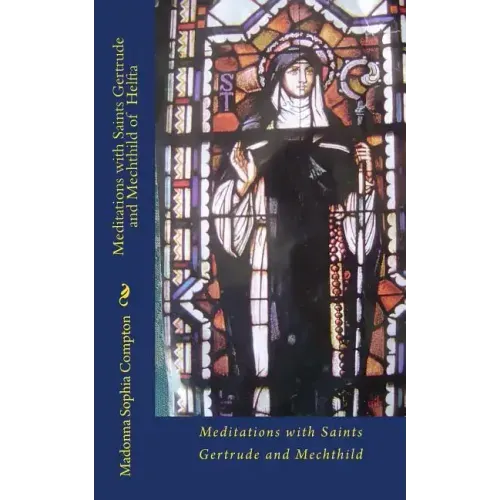 Meditations with Saints Gertrude and Mechthild of Helfta