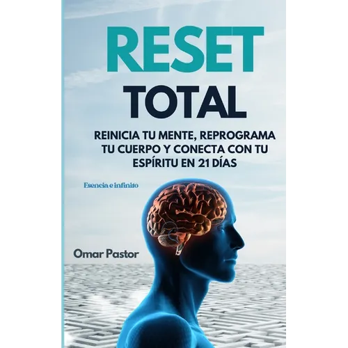 Reset Total: Reinicia tu Mente, Reprograma tu Cuerpo y Conecta con tu Espíritu en 21 Días