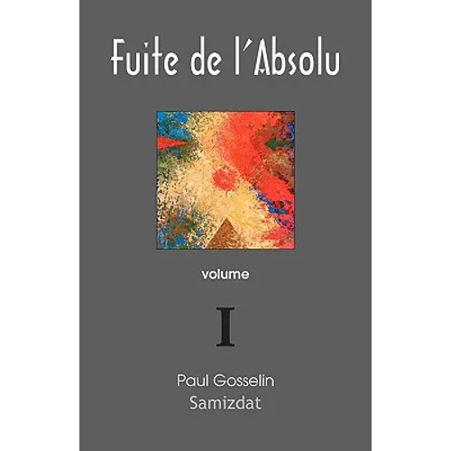 Fuite de l'Absolu: Observations cyniques sur l'Occident postmoderne Volume I