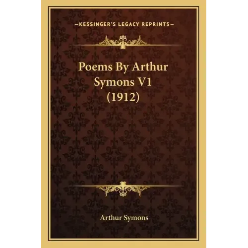 Poems by Arthur Symons V1 (1912)
