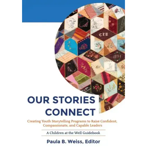 Our Stories Connect: Creating Youth Storytelling Programs to Raise Confident, Compassionate, and Capable Leaders