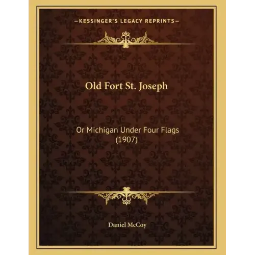 Old Fort St. Joseph: Or Michigan Under Four Flags (1907)