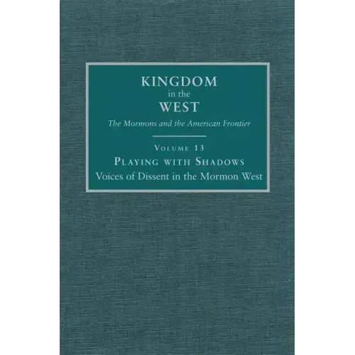 Playing with Shadows: Voices of Dissent in the Mormon West Volume 13